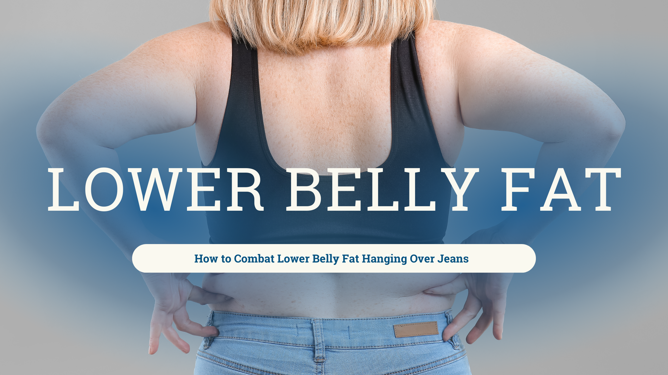 How to Combat Lower Belly Fat Hanging Over Jeans