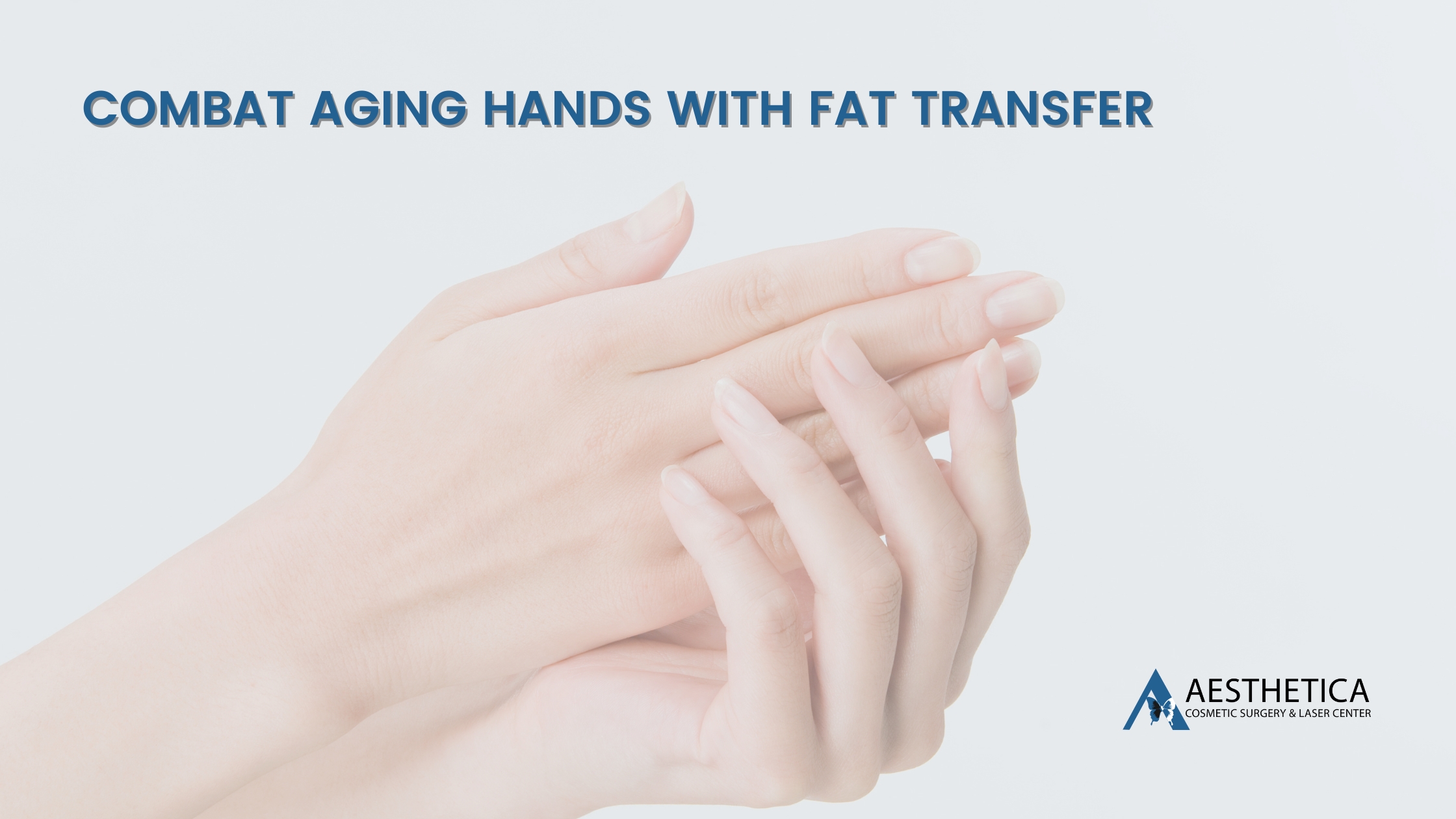 Combat Aging Hands with Fat Transfer