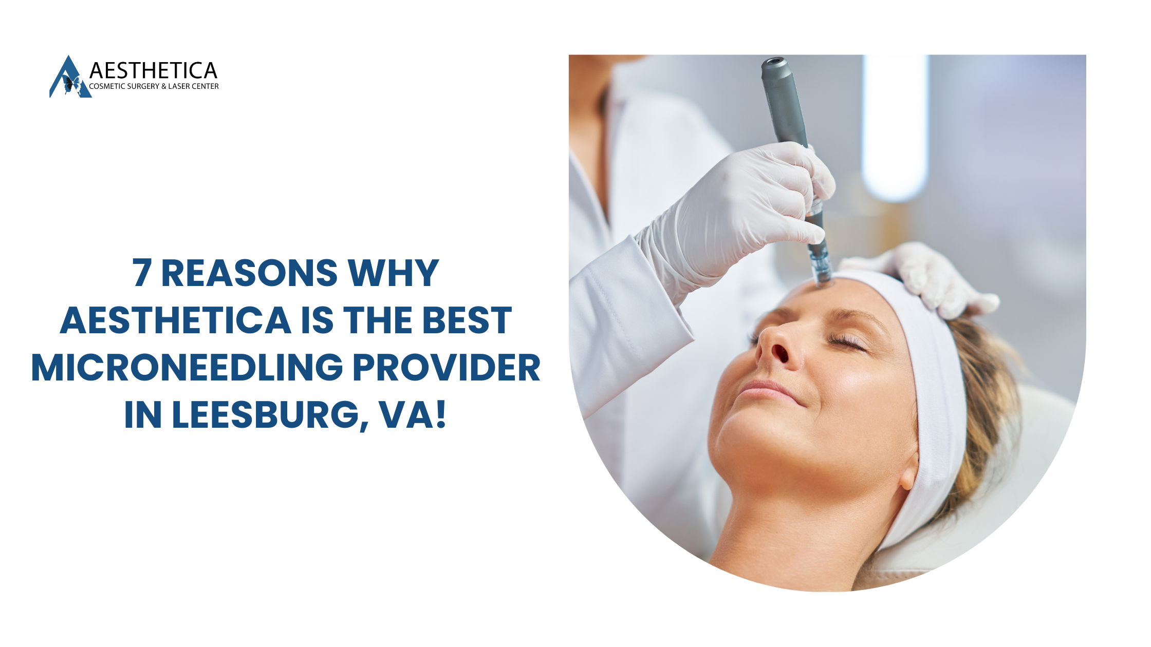 Find Your Glow: 7 Reasons Why Aesthetica Is the Best Microneedling Provider in Leesburg, VA!