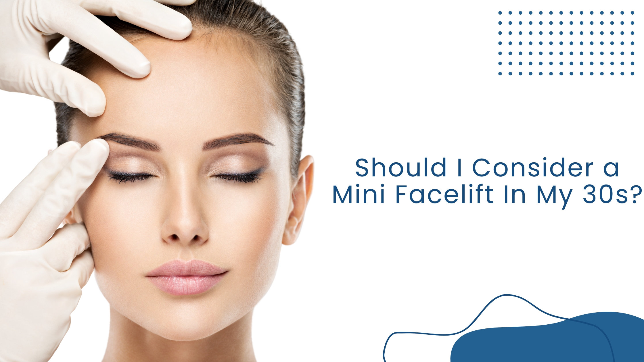 Should I Consider a Mini Facelift In My 30s?