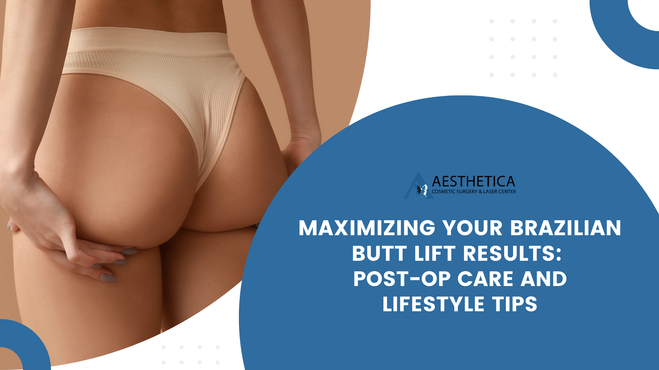 Maximizing Your Brazilian Butt Lift Results: Post-Op Care and Lifestyle Tips